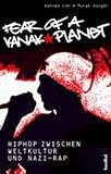Fear of a Kanak Planet: HipHop zwischen Weltkultur und Nazi-Rap. Mit Diskografie - Hannes Loh