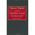 Human Dignity and the Common Good: The Great Papal Social Encyclicals from Leo XIII to John Paul II