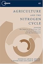 Agriculture and the Nitrogen Cycle: Assessing the Impacts of Fertilizer Use on Food Production and the Environment