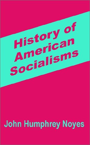 History of American Socialisms John Humphrey-Noyes University Press of the Pacif