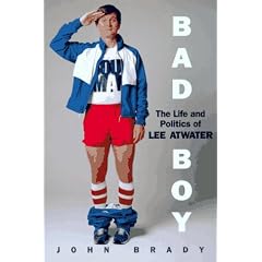 Bad Boy: The Life And Politics Of Lee Atwater