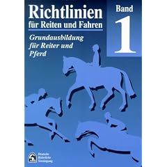 Richtlinien f�r Reiten und Fahren, Bd.1, Grundausbildung f�r Reiter und Pferd