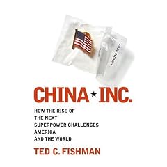 China, Inc: How the Newest Industrial Superpower Challenges America and the World