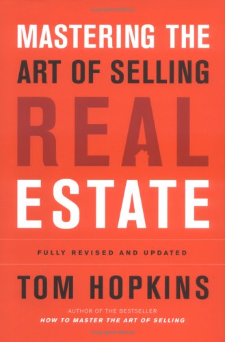 Mastering the Art of Selling Real Estate: Fully Revised and