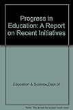 Progress in education : a report on recent initiatives