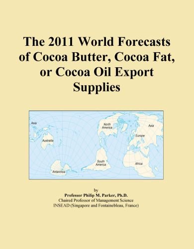 The 2011 World Forecasts of Cocoa Butter, Cocoa Fat, or Cocoa Oil Export Supplies