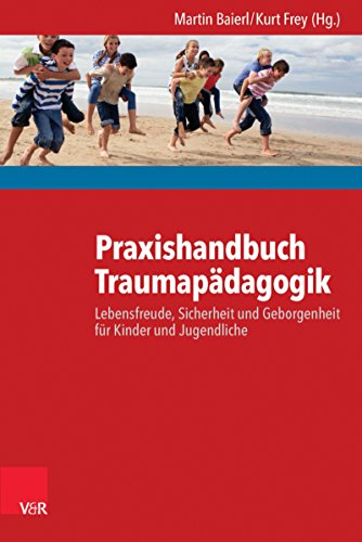 Download Praxishandbuch Traumapädagogik: Lebensfreude, Sicherheit und Geborgenheit für Kinder und Jugendliche Download Praxishandbuch Traumapädagogik: Lebensfreude, Sicherheit und Geborgenheit für Kinder und Jugendliche