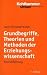 Grundbegriffe, Theorien und Methoden der Erziehungswissenschaft: Eine Einf�hrung