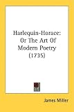 Harlequin-Horace: Or The Art Of Modern Poetry (1735)