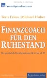 Finanzcoach f&uuml;r den Ruhestand: Der pers&ouml;nliche Verm&ouml;gensberater f&uuml;r Leute ab 50 - Tom Friess, Michael Huber