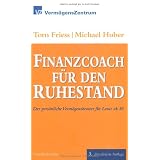 Finanzcoach f�r den Ruhestand: Der pers�nliche Verm�gensberater f�r Leute ab 50von "Tom Friess"