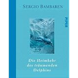 Die Heimkehr des tr�umenden Delphinsvon "Sergio Bambaren"