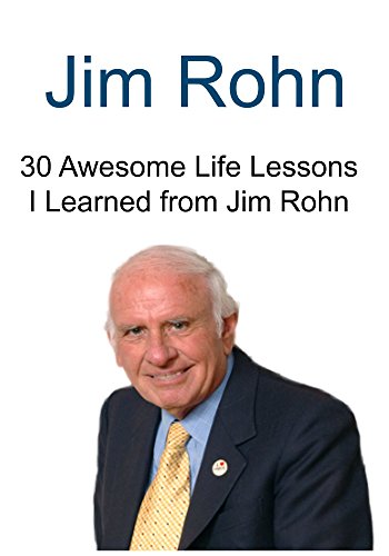 Jim Rohn: 30 Awesome Life Lessons I Learned from Jim Rohn: (Jim Rohn, Happiness, Motivation, Great Lessons)