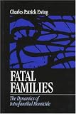 Fatal Families: The Dynamics of Intrafamilial Homicide