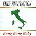 Eddy Huntington-Bang Bang Baby