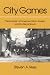City Games: The Evolution of American Urban Society and the Rise of Sports (Sport and Society)