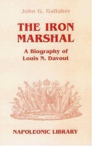 The Iron Marshal: A Biography of Louis N. Davout (Napoleonic Library)