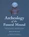 Archeology of the Funeral Mound: Ocmulgee National Monument, Georgia (Classics Southeast Archaeology)