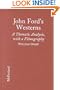 John Fords Westerns: A Thematic Analysis, with a Filmography