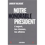 Notre honorable pr?sident : L'argent, les r?seaux, les affaires de Jacques Chirac book cover