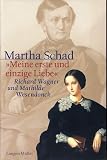'Meine erste und einzige Liebe' - Richard Wagner und Mathilde Wesendonck - Martha Schad, Horst Schad