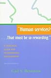 Human services? . . . That must be so rewarding. : A Practical Guide for Professional Development, Second Edition