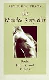 The Wounded Storyteller: Body, Illness, and Ethics
