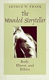 The Wounded Storyteller: Body, Illness, and Ethics