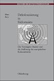 Dekolonisierung in S&uuml;dostasien: Die Vereinigten Staaten und die Aufl&ouml;sung der europ&auml;ischen Kolonialreiche - Marc Frey
