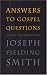 Answers to gospel questions: The classic collection in one volume