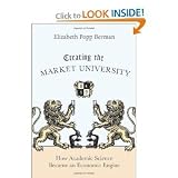 Creating the Market UniversityHow Academic Science Became an Economic Engine