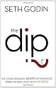 The Dip: The extraordinary benefits of knowing when to quit (and when to stick)