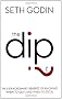 The Dip: The extraordinary benefits of knowing when to quit (and when to stick)
