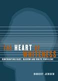 The Heart of Whiteness: Confronting Race, Racism and White Privilege