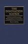 The Innovation Matrix: Culture and Structure Prerequisites to Innovation