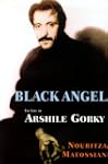 Black Angel The Life Of Arshile Gorky