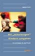 Mit ' schwierigen' Kindern umgehen. Ein Leitfaden f�r die Praxis