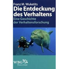 Die Entdeckung des Verhaltens: Eine Geschichte der Verhaltensforschung