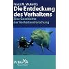 Die Entdeckung des Verhaltens: Eine Geschichte der Verhaltensforschung