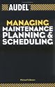 Audel Managing Maintenance Planning and Scheduling