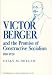 Victor Berger and the Promise of Constructive Socialism, 1910-1920: (Contributions in American History)