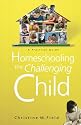 Homeschooling The Challenging Child: A Practical Guide