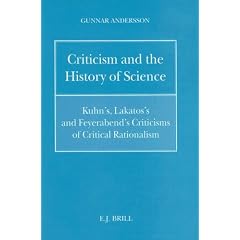 Criticism and the History of Science: Kuhn's, Lakatos's and Feyerabend's Criticisms of Critical Rationalism