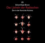 Das L&auml;cheln der Radieschen: Zen in der Kunst des Kochens - Edward Espe Brown