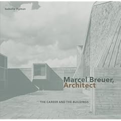 Marcel Breuer, Architect: The Career and the Buildings