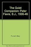 The quiet companion : Peter Favre, S.J., 1506-46
