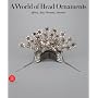 A World of Head Adornment: Africa, Asia, Oceania, America