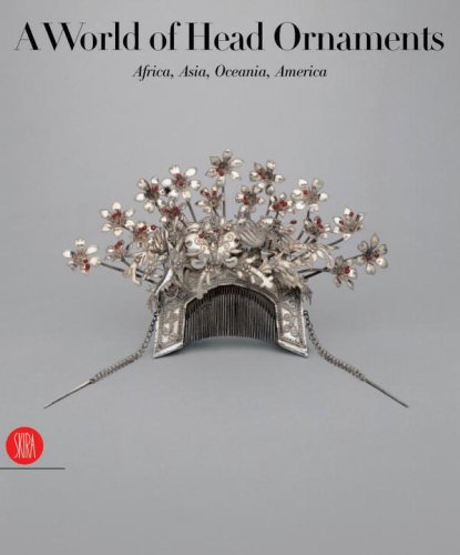 A World of Head Adornment: Africa, Asia, Oceania, America A World of Head Adornment: Africa, Asia, Oceania, America