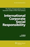 International corporate social responsibility : the role of corporations in the economic order of the 21st century