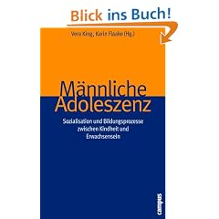 M�nnliche Adoleszenz: Sozialisation und Bildungsprozesse zwischen Kindheit und Erwachsensein